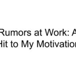 Rumors at Work: A Hit to My Motivation