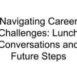 Navigating Career Challenges: Lunch Conversations and Future Steps