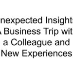 Unexpected Insights: A Business Trip with a Colleague and New Experiences