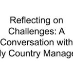 Reflecting on Challenges: A Conversation with My Country Manager