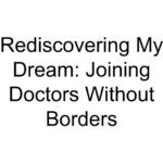 Rediscovering My Dream: Joining Doctors Without Borders