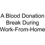 A Blood Donation Break During Work-From-Home