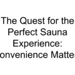 The Quest for the Perfect Sauna Experience: Convenience Matters