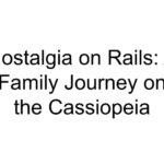 Nostalgia on Rails: A Family Journey on the Cassiopeia