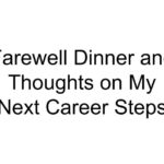 Farewell Dinner and Thoughts on My Next Career Steps