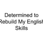 Determined to Rebuild My English Skills