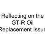 Reflecting on the GT-R Oil Replacement Issue