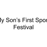 My Son’s First Sports Festival