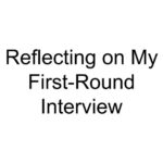 Reflecting on My First-Round Interview