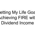 Setting My Life Goal: Achieving FIRE with Dividend Income