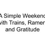 A Simple Weekend with Trains, Ramen, and Gratitude