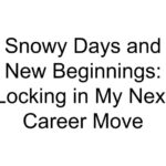 Snowy Days and New Beginnings: Locking in My Next Career Move
