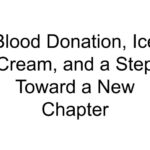 Blood Donation, Ice Cream, and a Step Toward a New Chapter