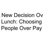 A New Decision Over Lunch: Choosing People Over Pay