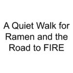 A Quiet Walk for Ramen and the Road to FIRE
