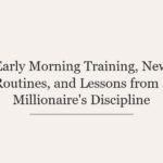 Early Morning Training, New Routines, and Lessons from a Millionaire’s Discipline