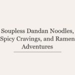 Soupless Dandan Noodles, Spicy Cravings, and Ramen Adventures