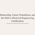 Mentorship, Career Transitions, and the Path to Electrical Engineering Certification