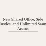 New Shared Office, Side Hustles, and Unlimited Sauna Access
