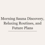 Morning Sauna Discovery, Relaxing Routines, and Future Plans