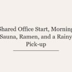 Shared Office Start, Morning Sauna, Ramen, and a Rainy Pick-up