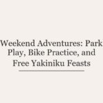 Weekend Adventures: Park Play, Bike Practice, and Free Yakiniku Feasts