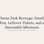 Theme Park Revenge: Family Fun, Leftover Tickets, and a Successful Afternoon