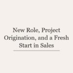 New Role, Project Origination, and a Fresh Start in Sales