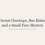 Dental Checkups, Bus Rides, and a Small Fare Mystery