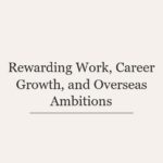 Rewarding Work, Career Growth, and Overseas Ambitions