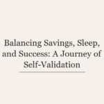 Balancing Savings, Sleep, and Success: A Journey of Self-Validation