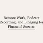 Remote Work, Podcast Recording, and Blogging for Financial Success