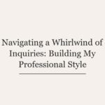 Navigating a Whirlwind of Inquiries: Building My Professional Style