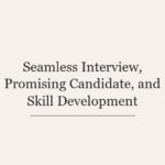 Seamless Interview, Promising Candidate, and Skill Development