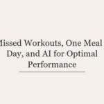Missed Workouts, One Meal a Day, and AI for Optimal Performance