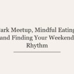 Park Meetup, Mindful Eating, and Finding Your Weekend Rhythm