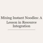 Mixing Instant Noodles: A Lesson in Resource Integration
