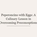Peperoncino with Eggs: A Culinary Lesson in Overcoming Preconceptions