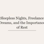 Sleepless Nights, Freelance Dreams, and the Importance of Rest