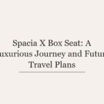 Spacia X Box Seat: A Luxurious Journey and Future Travel Plans