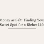 Money as Salt: Finding Your Sweet Spot for a Richer Life