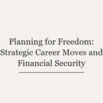 Planning for Freedom: Strategic Career Moves and Financial Security