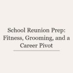School Reunion Prep: Fitness, Grooming, and a Career Pivot