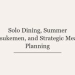 Solo Dining, Summer Tsukemen, and Strategic Meal Planning