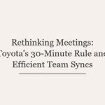 Rethinking Meetings: Toyota’s 30-Minute Rule and Efficient Team Syncs