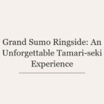 Grand Sumo Ringside: An Unforgettable Tamari-seki Experience