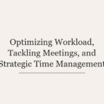 Optimizing Workload, Tackling Meetings, and Strategic Time Management