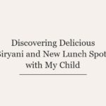 Discovering Delicious Biryani and New Lunch Spots with My Child