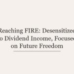 Reaching FIRE: Desensitized to Dividend Income, Focused on Future Freedom