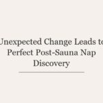 Unexpected Change Leads to Perfect Post-Sauna Nap Discovery